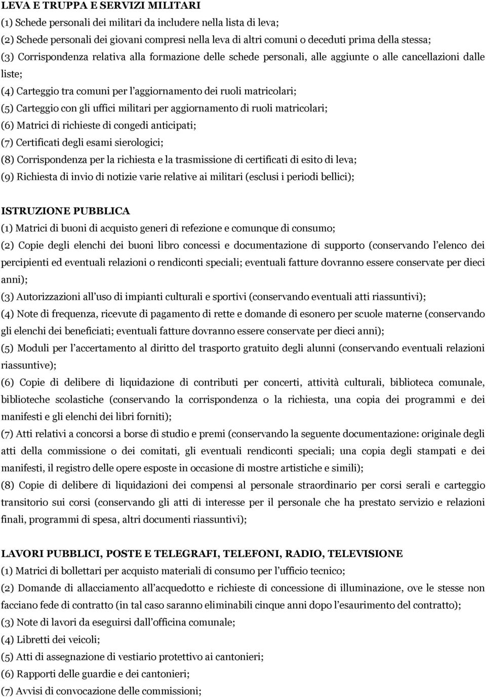 Carteggio con gli uffici militari per aggiornamento di ruoli matricolari; (6) Matrici di richieste di congedi anticipati; (7) Certificati degli esami sierologici; (8) Corrispondenza per la richiesta