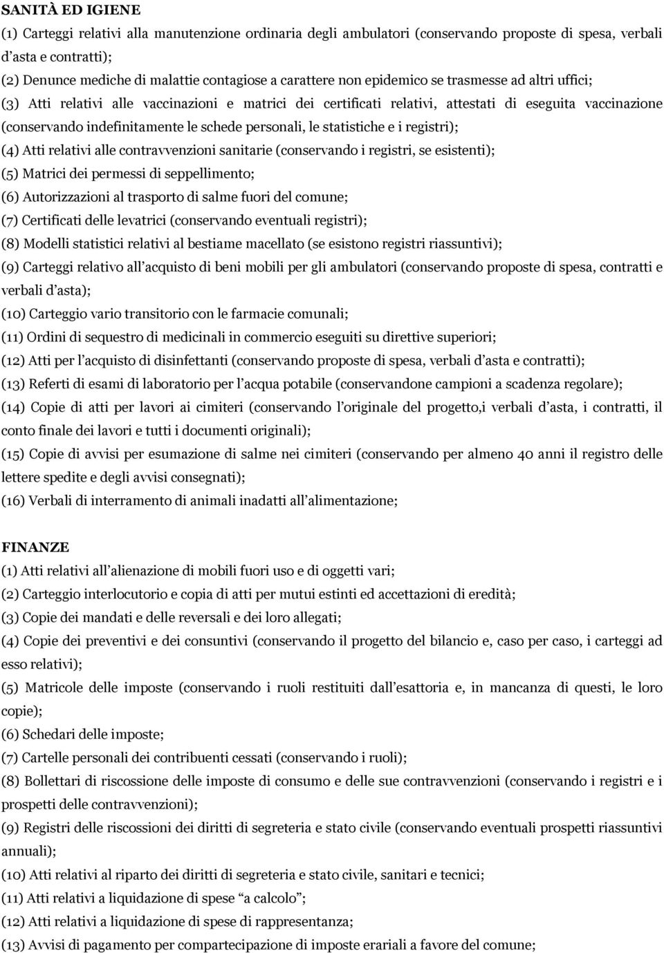 personali, le statistiche e i registri); (4) Atti relativi alle contravvenzioni sanitarie (conservando i registri, se esistenti); (5) Matrici dei permessi di seppellimento; (6) Autorizzazioni al