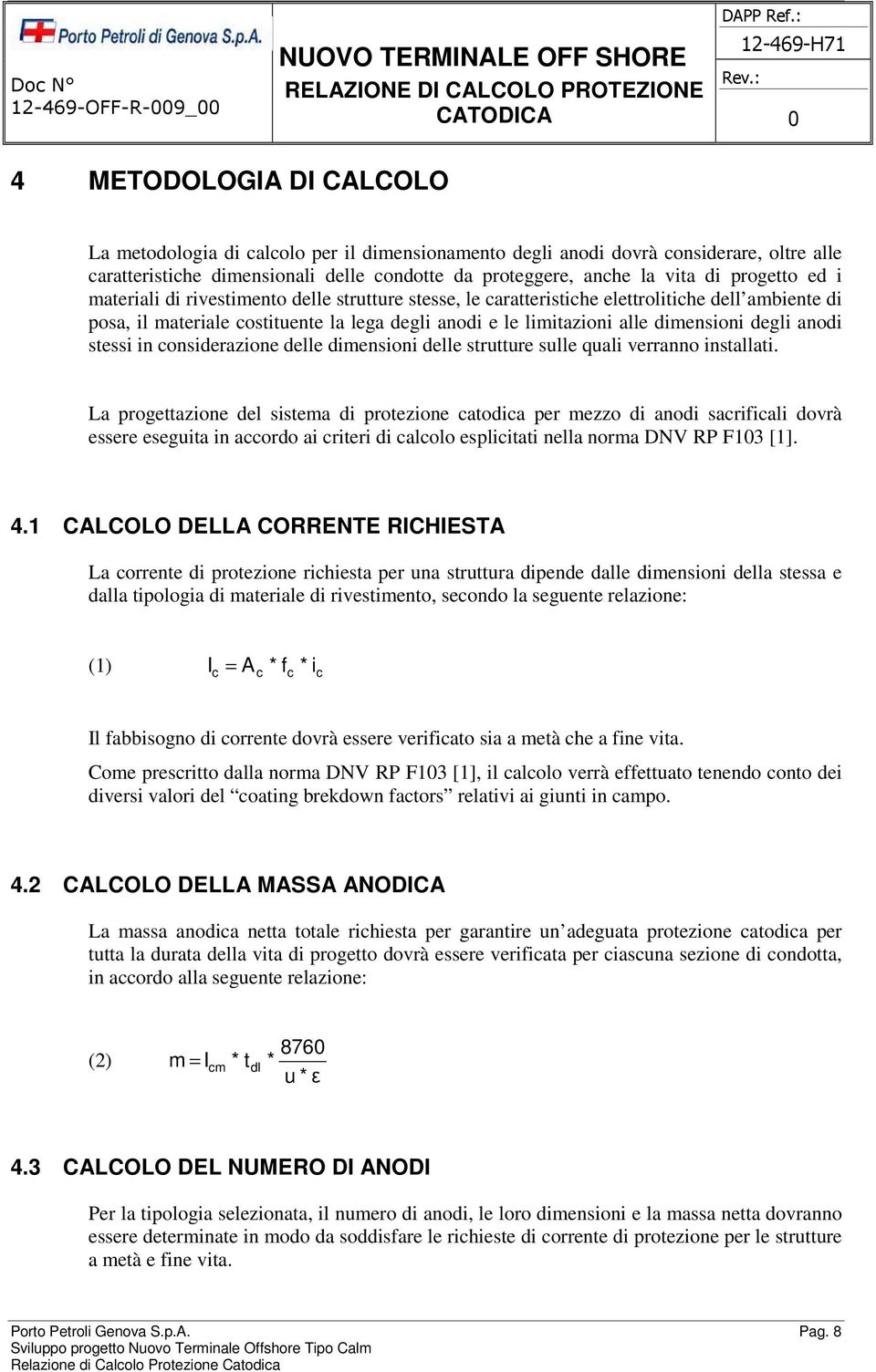 degli anodi stessi in considerazione delle dimensioni delle strutture sulle quali verranno installati.