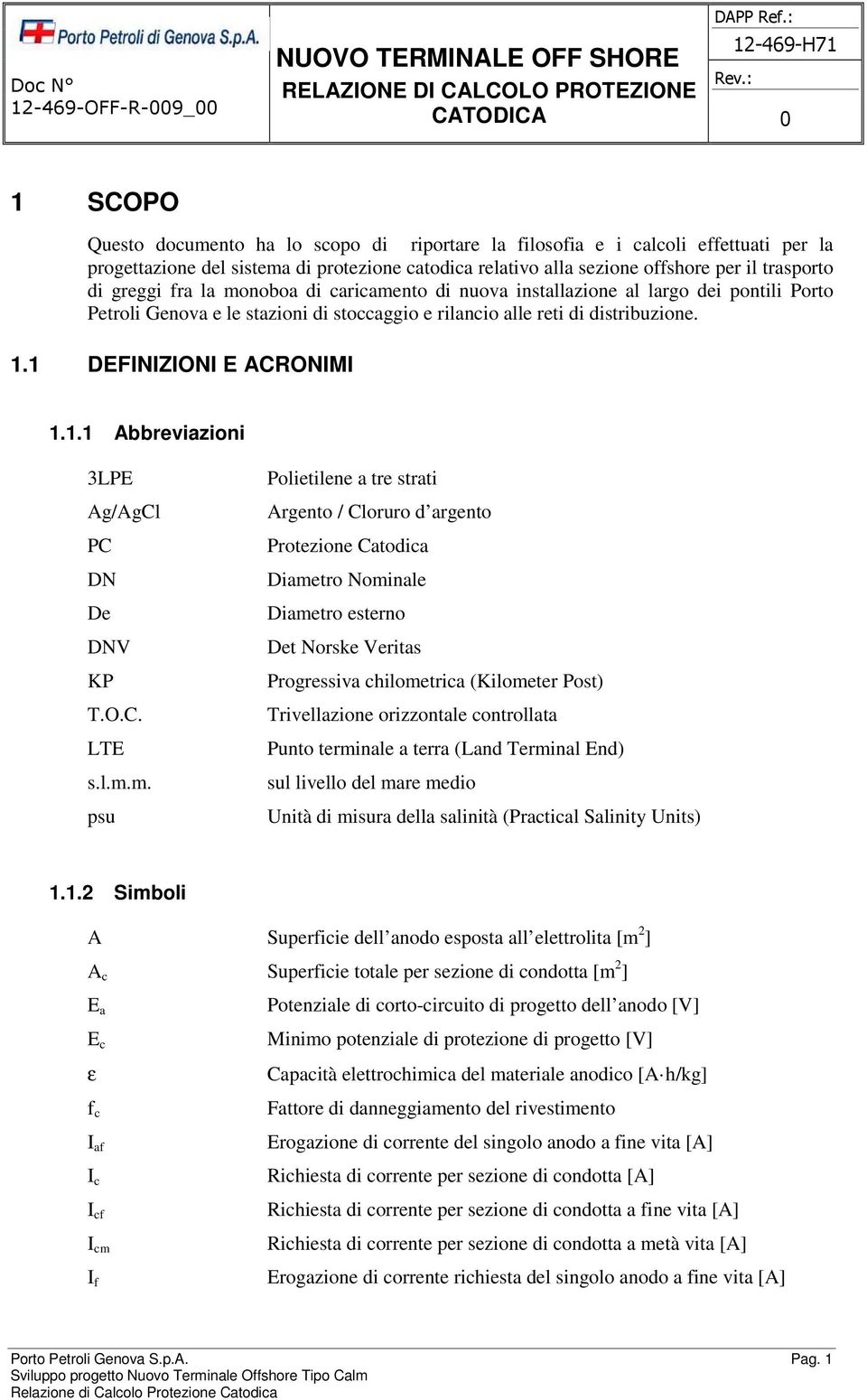 1 DEFINIZIONI E ACRONIMI 1.1.1 Abbreviazioni 3LPE Ag/AgCl PC DN De DNV KP T.O.C. LTE s.l.m.