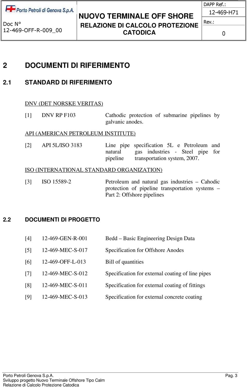 ISO (INTERNATIONAL STANDARD ORGANIZATION) [3] ISO 15589-2 Petroleum and natural gas industries Cahodic protection of pipeline transportation systems Part 2: Offshore pipelines 2.