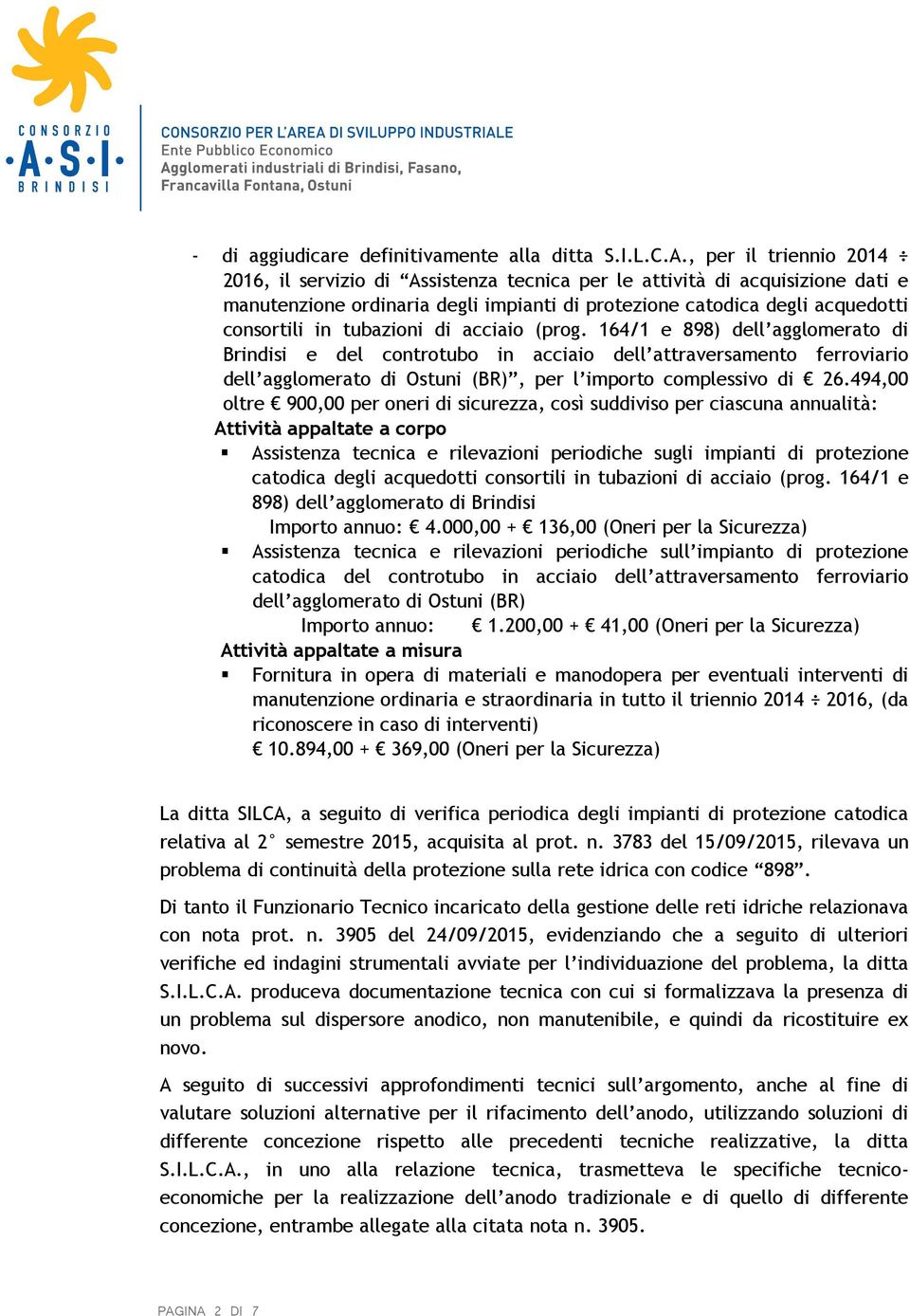 tubazioni di acciaio (prog. 164/1 e 898) dell agglomerato di Brindisi e del controtubo in acciaio dell attraversamento ferroviario dell agglomerato di Ostuni (BR), per l importo complessivo di 26.