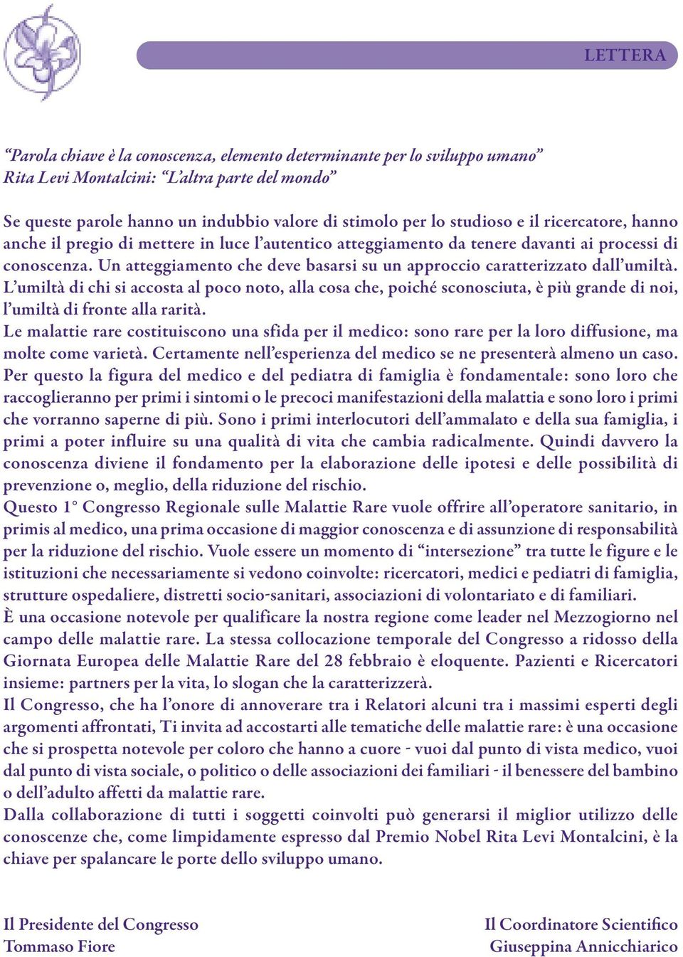 Un atteggiamento che deve basarsi su un approccio caratterizzato dall umiltà.