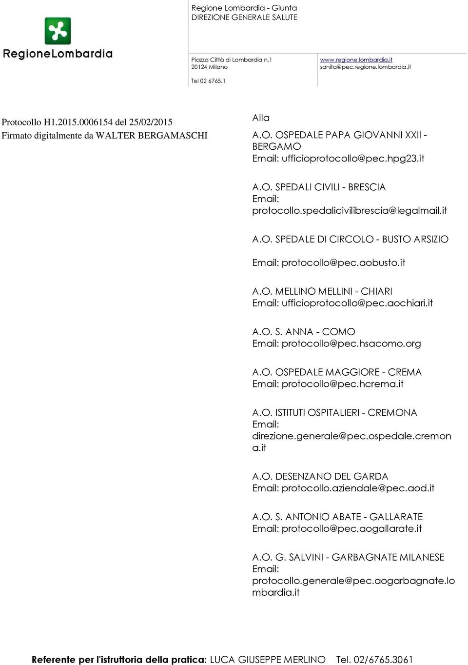 spedalicivilibrescia@legalmail.it A.O. SPEDALE DI CIRCOLO - BUSTO ARSIZIO protocollo@pec.aobusto.it A.O. MELLINO MELLINI - CHIARI ufficioprotocollo@pec.aochiari.it A.O. S. ANNA - COMO protocollo@pec.