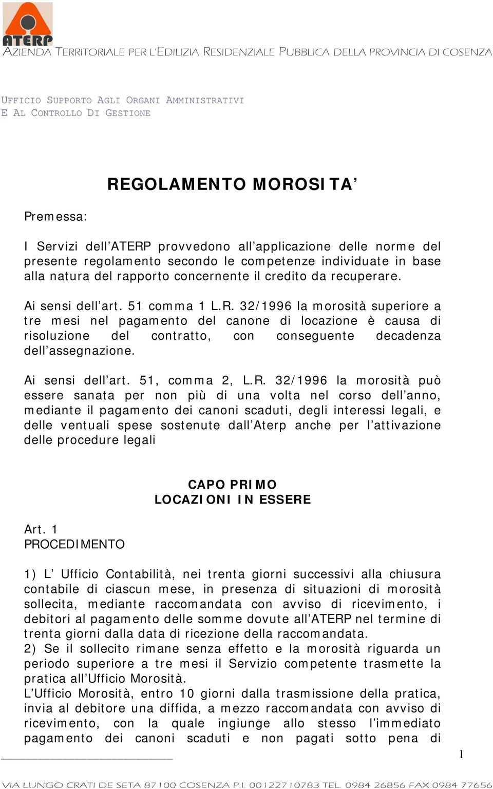 32/1996 la morosità superiore a tre mesi nel pagamento del canone di locazione è causa di risoluzione del contratto, con conseguente decadenza dell assegnazione. Ai sensi dell art. 51, comma 2, L.R.