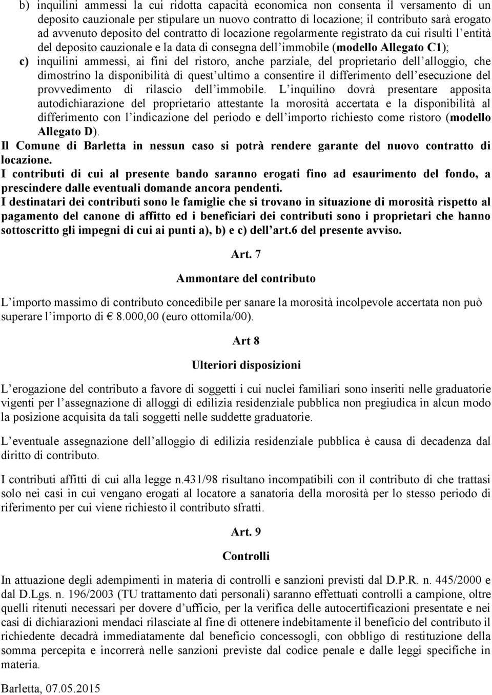 del ristoro, anche parziale, del proprietario dell alloggio, che dimostrino la disponibilità di quest ultimo a consentire il differimento dell esecuzione del provvedimento di rilascio dell immobile.