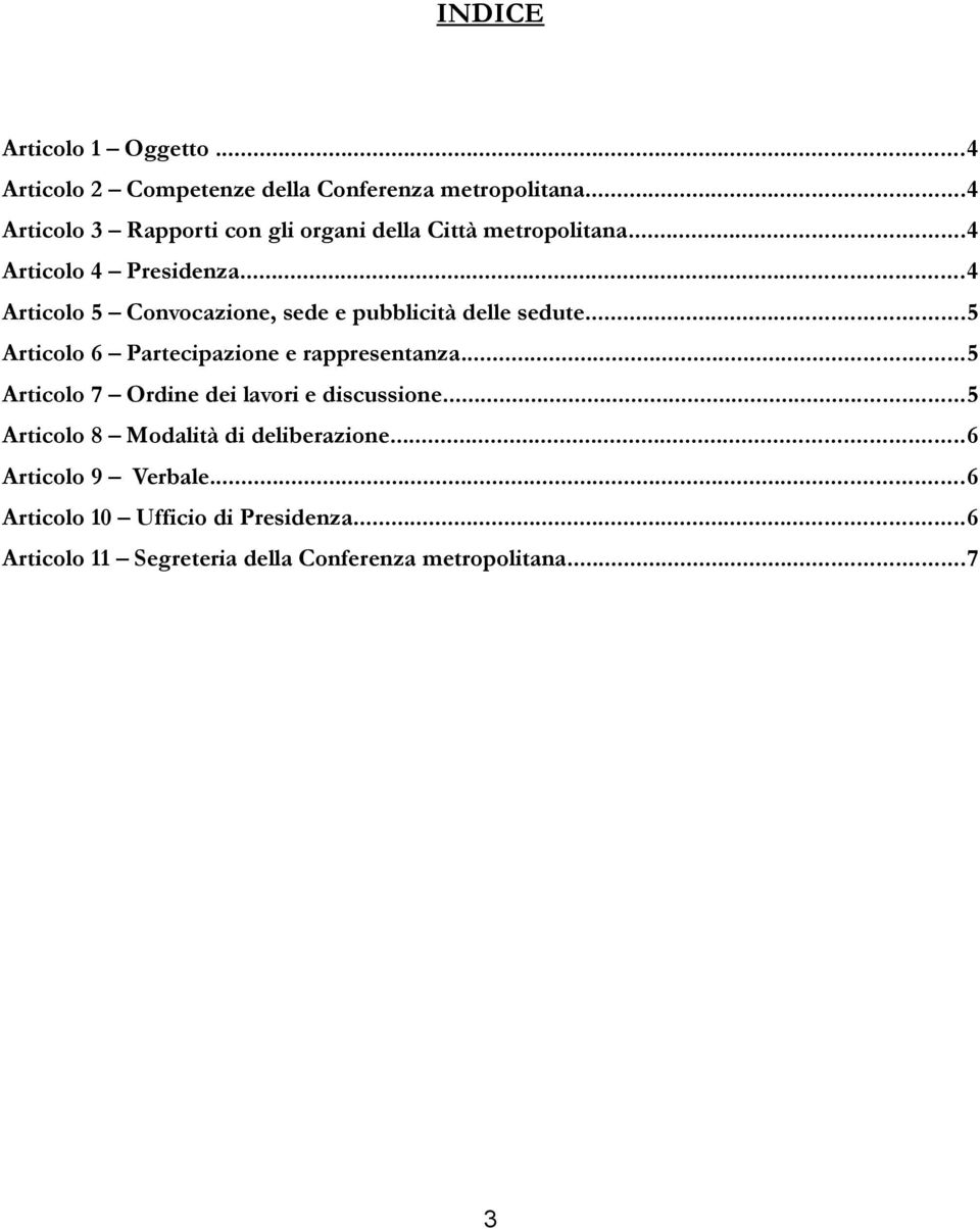 ..4 Articolo 5 Convocazione, sede e pubblicità delle sedute...5 Articolo 6 Partecipazione e rappresentanza.