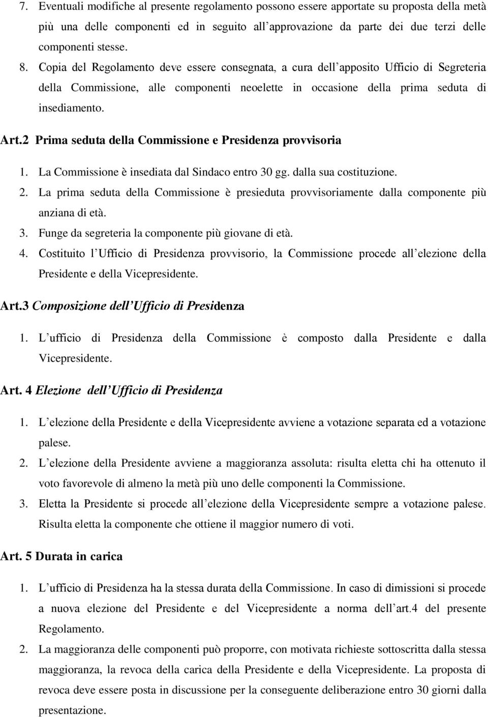2 Prima seduta della Commissione e Presidenza provvisoria 1. La Commissione è insediata dal Sindaco entro 30 gg. dalla sua costituzione. 2.