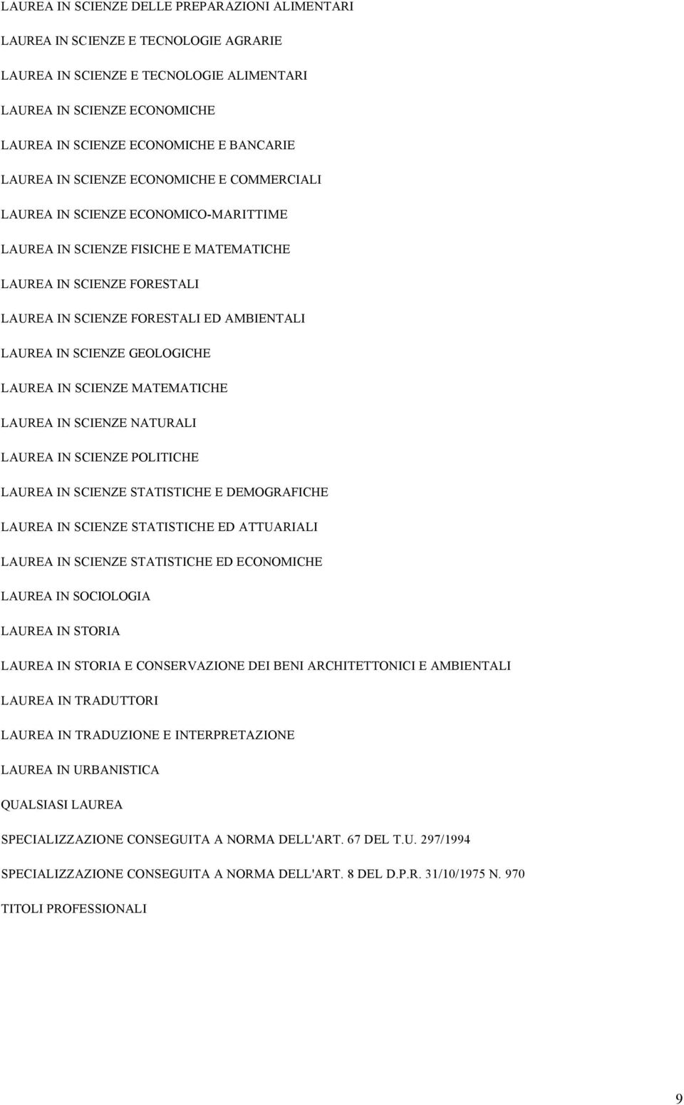 IN SCIENZE GEOLOGICHE LAUREA IN SCIENZE MATEMATICHE LAUREA IN SCIENZE NATURALI LAUREA IN SCIENZE POLITICHE LAUREA IN SCIENZE STATISTICHE E DEMOGRAFICHE LAUREA IN SCIENZE STATISTICHE ED ATTUARIALI