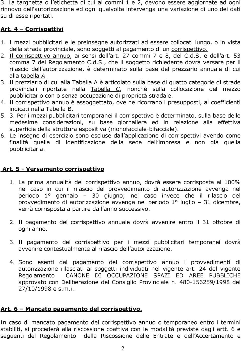 Il corrispettivo annuo, ai sensi dell art. 27 commi 7 e 8, del C.d.S.