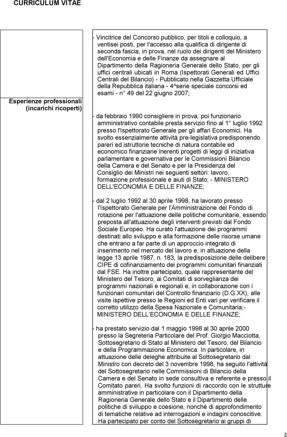 Uffici Centrali del Bilancio) - Pubblicato nella Gazzetta Ufficiale della Repubblica italiana - 4^serie speciale concorsi ed esami - n 49 del 22 giugno 2007; - da febbraio 1990 consigliere in prova,