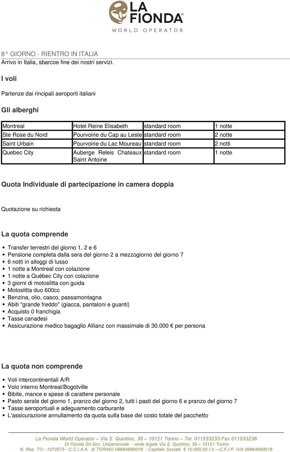 Pourvoirie du Lac Moureau standard room 2 notti Quebec City Auberge Releis Chateaux Saint Antoine standard room 1 notte Quota Individuale di partecipazione in camera doppia Quotazione su richiesta La