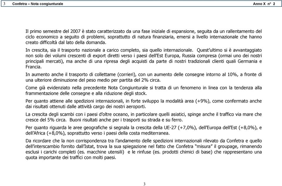 In crescita, sia il trasporto nazionale a carico completo, sia quello internazionale.