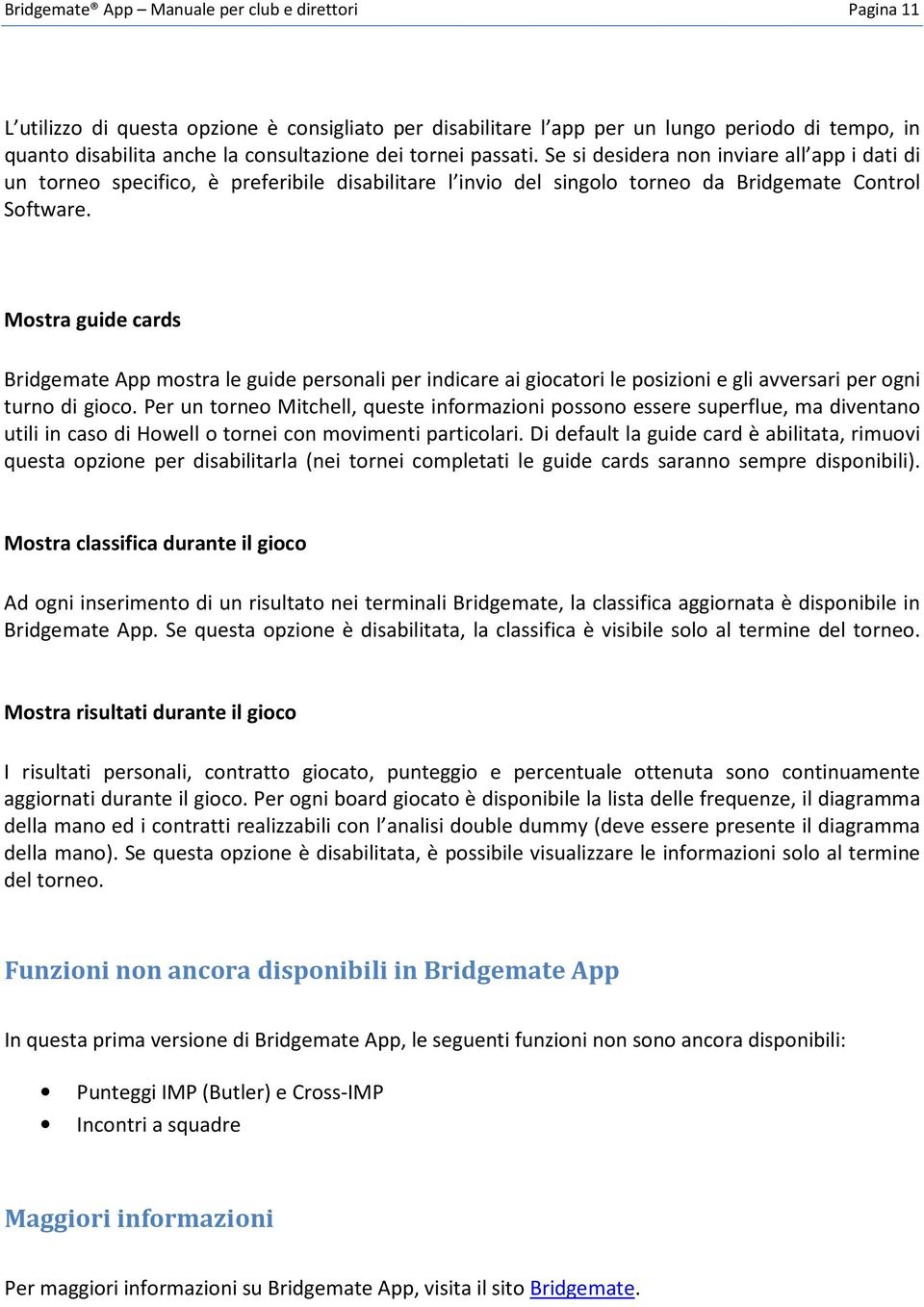 Mostra guide cards Bridgemate App mostra le guide personali per indicare ai giocatori le posizioni e gli avversari per ogni turno di gioco.