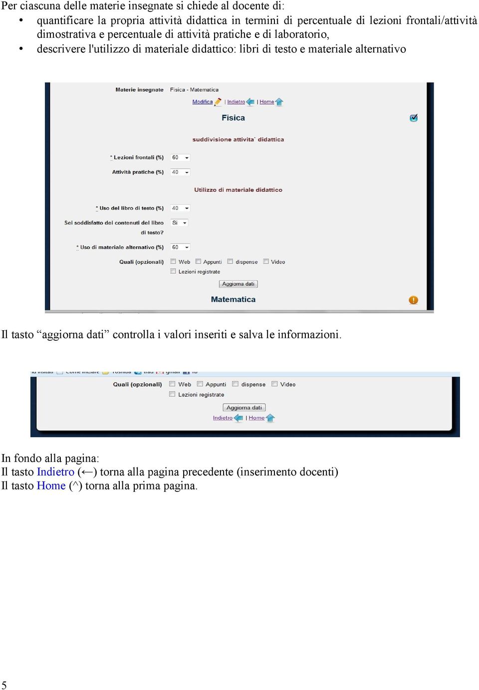 didattico: libri di testo e materiale alternativo Il tasto aggiorna dati controlla i valori inseriti e salva le informazioni.