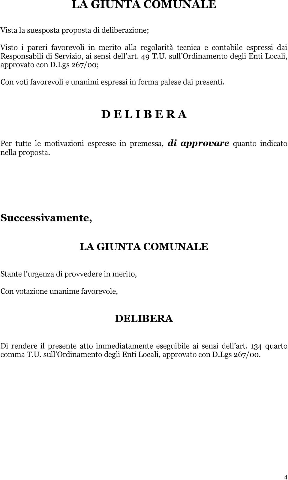 D E L I B E R A Per tutte le motivazioni espresse in premessa, di approvare quanto indicato nella proposta.