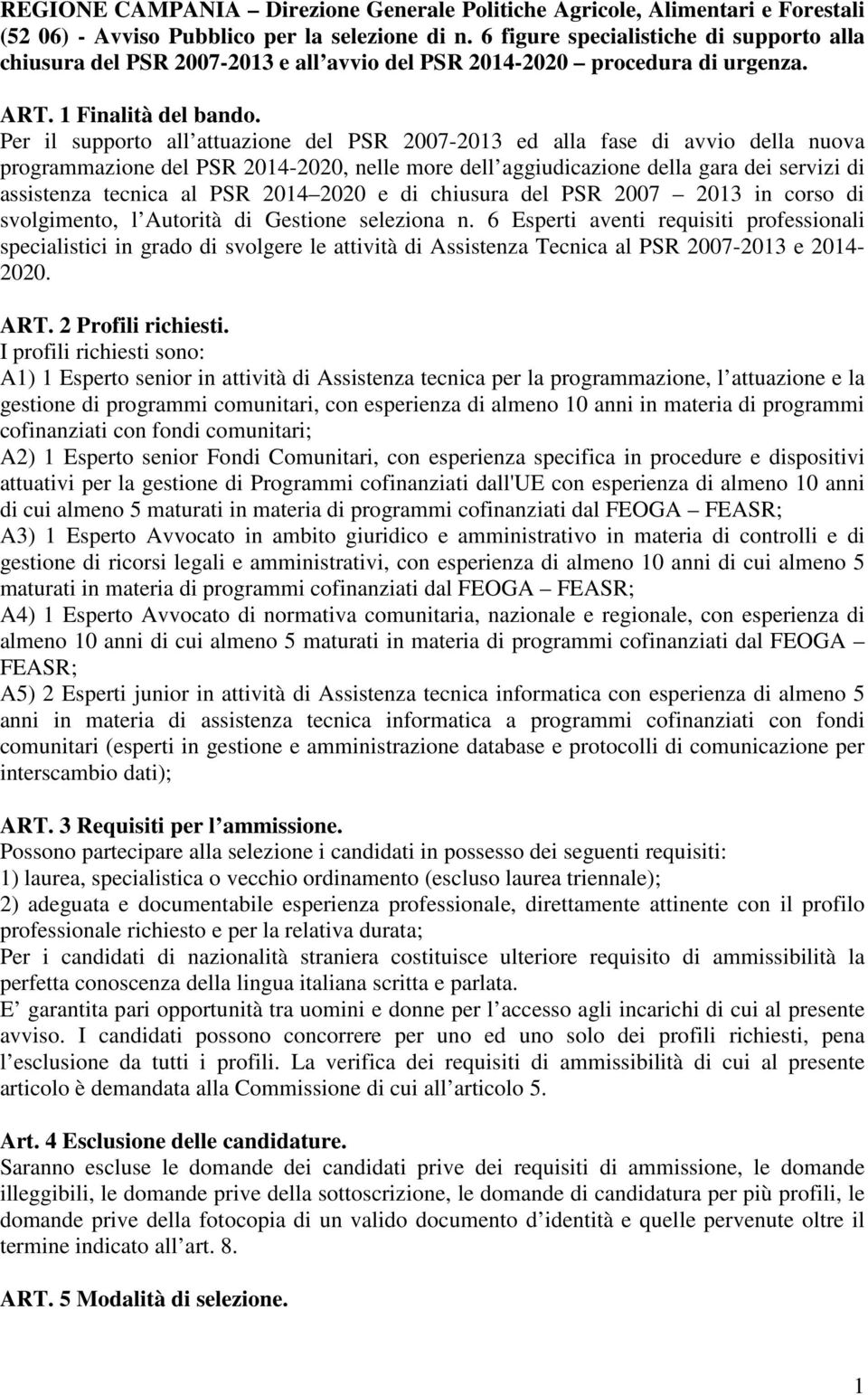 Pr il supporto all attuazion dl PSR 2007-2013 d alla fas di avvio dlla nuova programzion dl PSR 2014-2020, nll mor dll aggiudicazion dlla gara di srvizi di assistnza tcnica al PSR 2014 2020 di