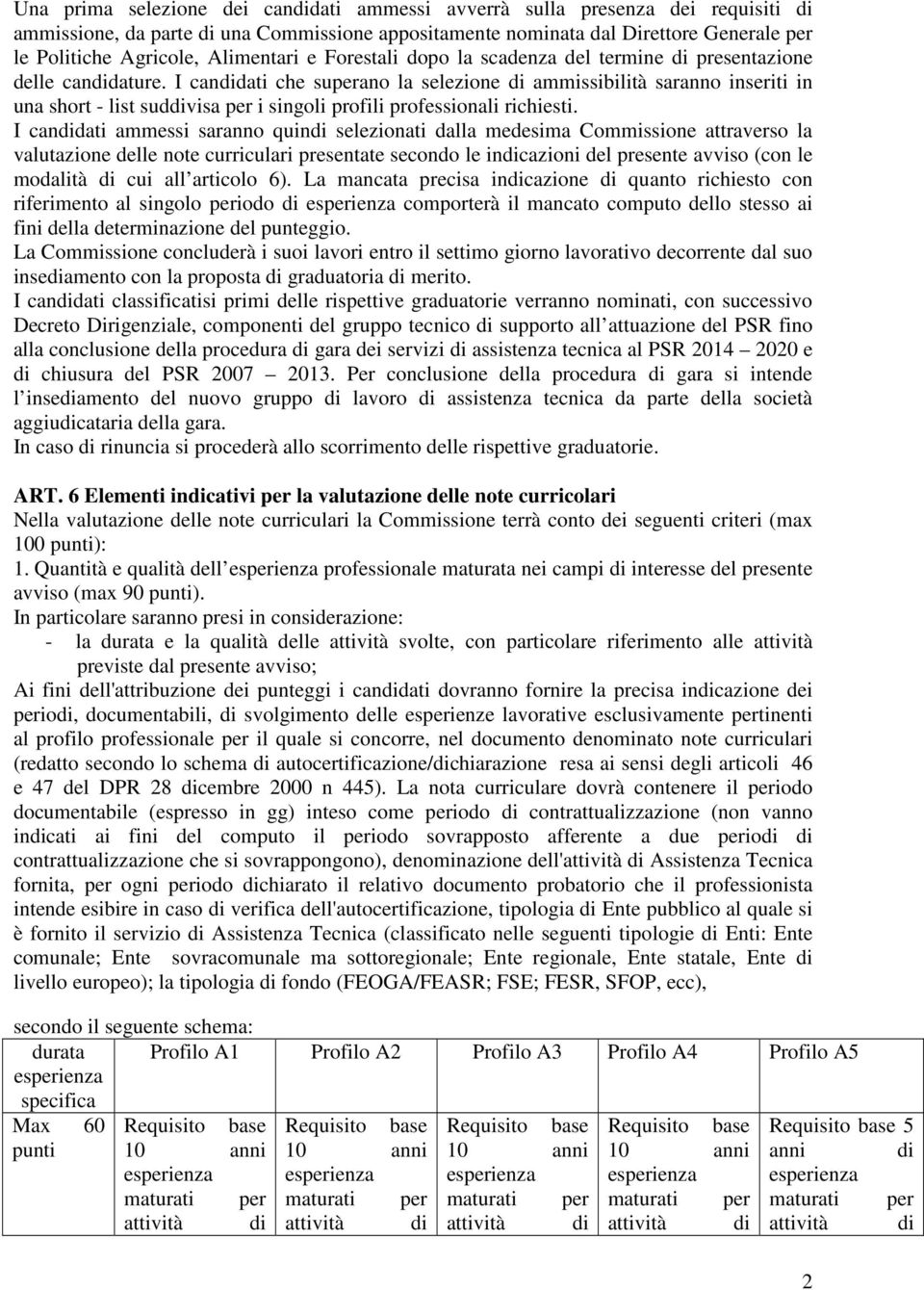 I candidati ammssi saranno quindi slzionati dalla mdsi Commission attravrso la valutazion dll not curriculari prsntat scondo l indicazioni dl prsnt avviso (con l modalità di cui all articolo 6).