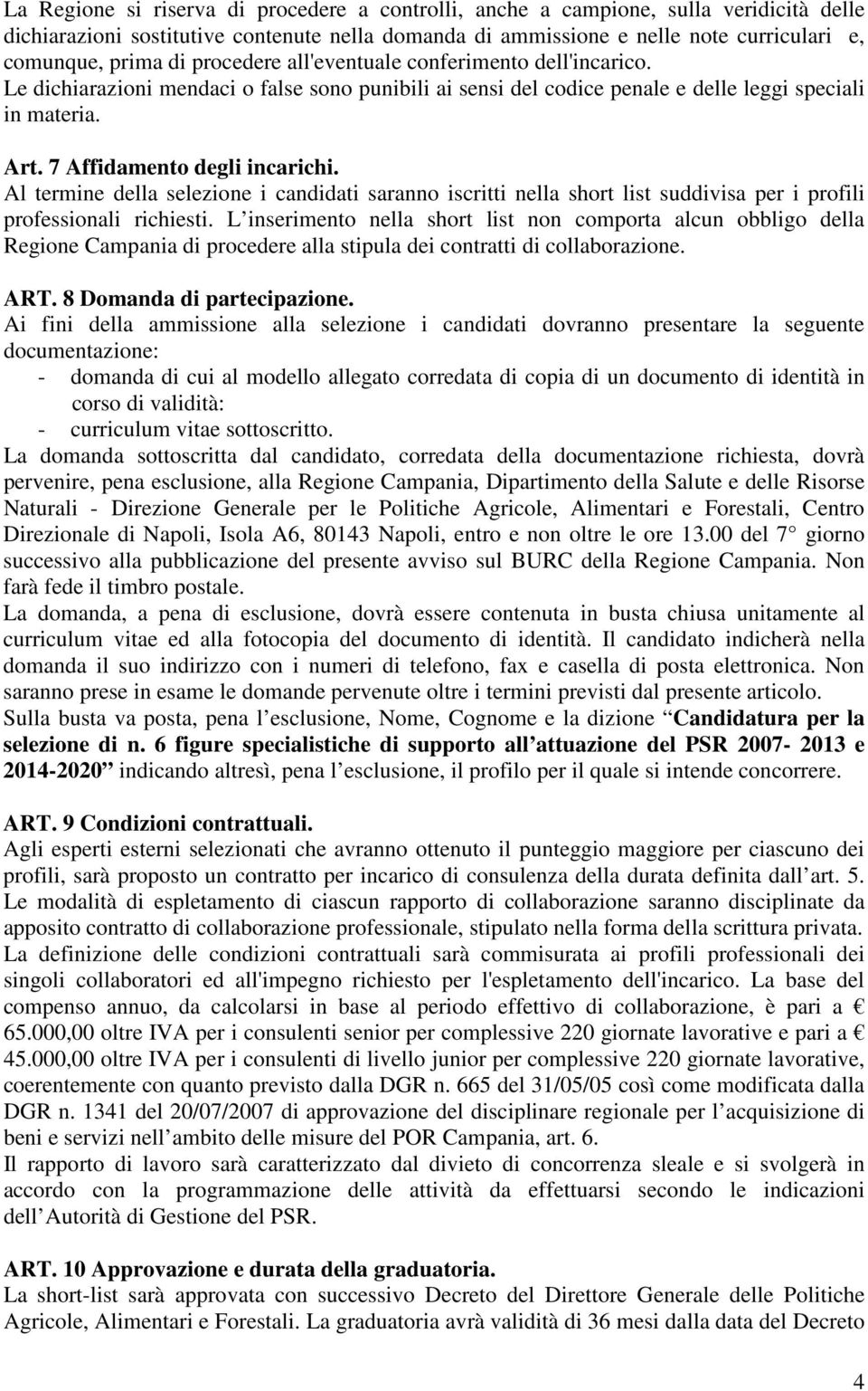 Al trmin dlla slzion i candidati saranno iscritti nlla short list suddivisa pr i profili profssionali richisti.