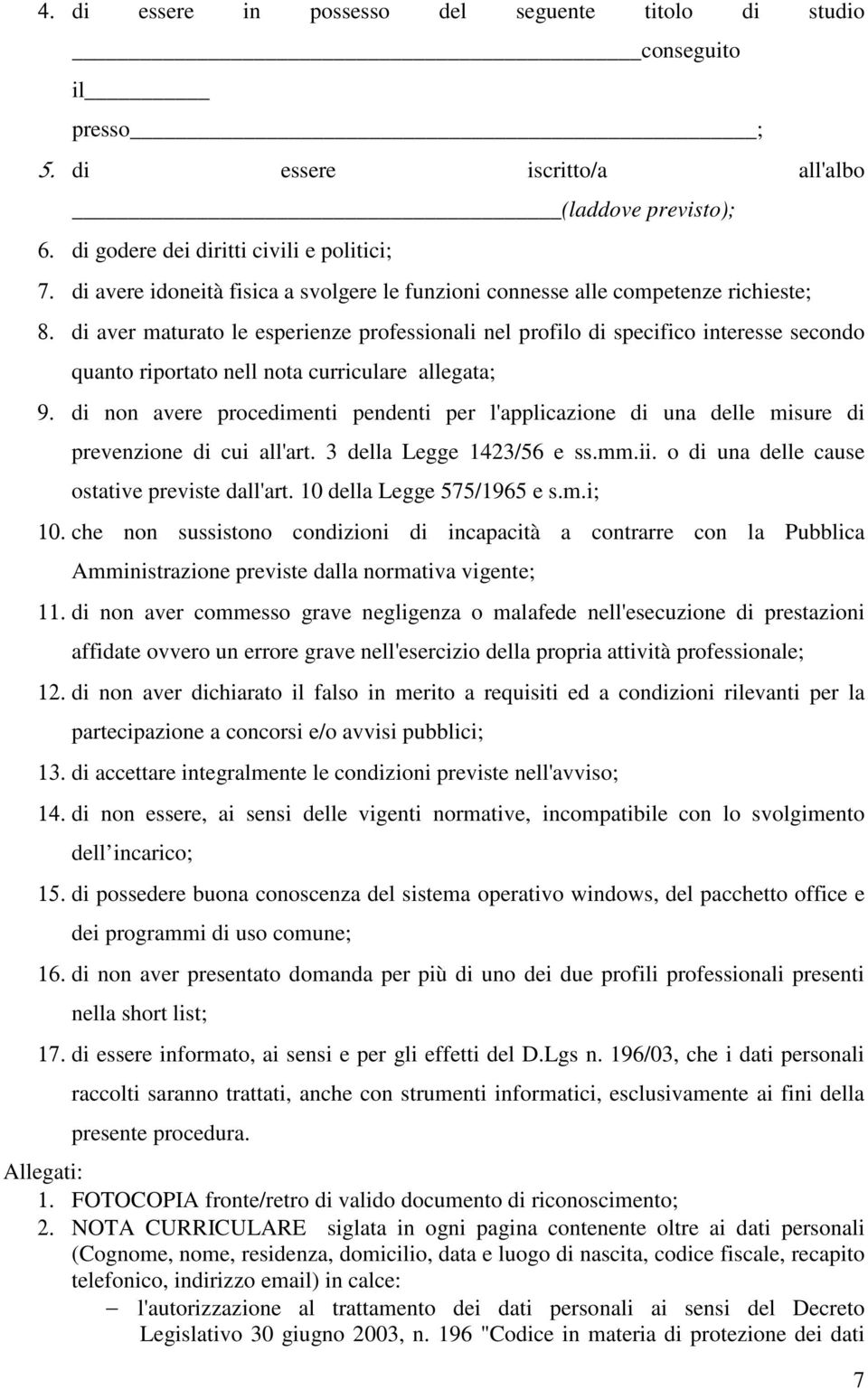 di non avr procdim pnd pr l'applicazion di una dll misur di prvnzion di cui all'art. 3 dlla Lgg 1423/56 ss.mm.ii. o di una dll caus ostativ prvist dall'art. 10 dlla Lgg 575/1965 s.m.i; 10.