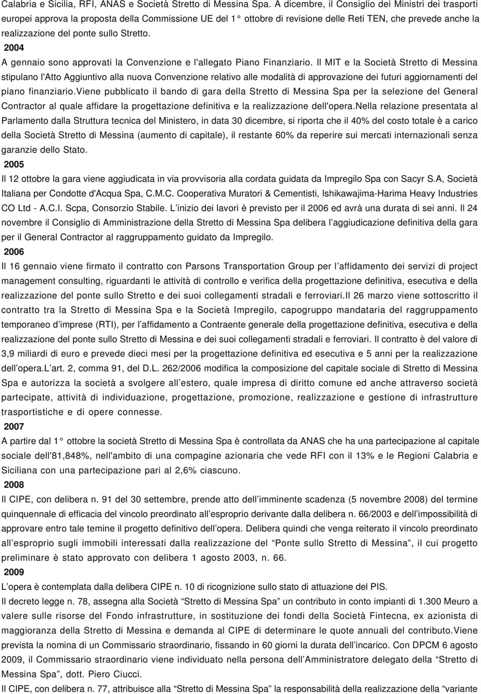 Stretto. 2004 A gennaio sono approvati la Convenzione e l'allegato Piano Finanziario.