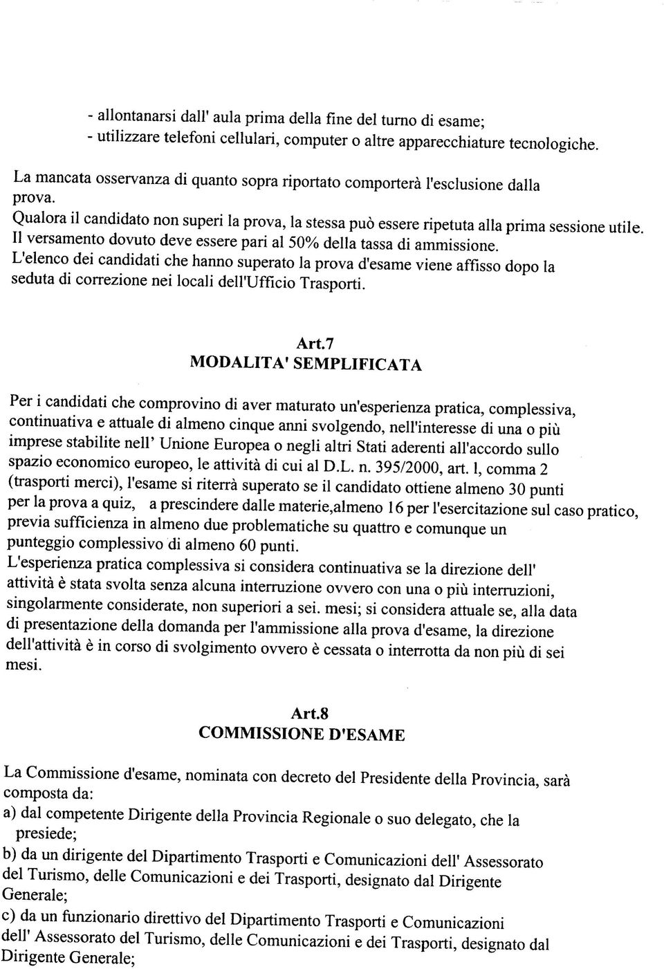 Il versamento dovuto deve essere pari al 50% della tassa di ammissione.