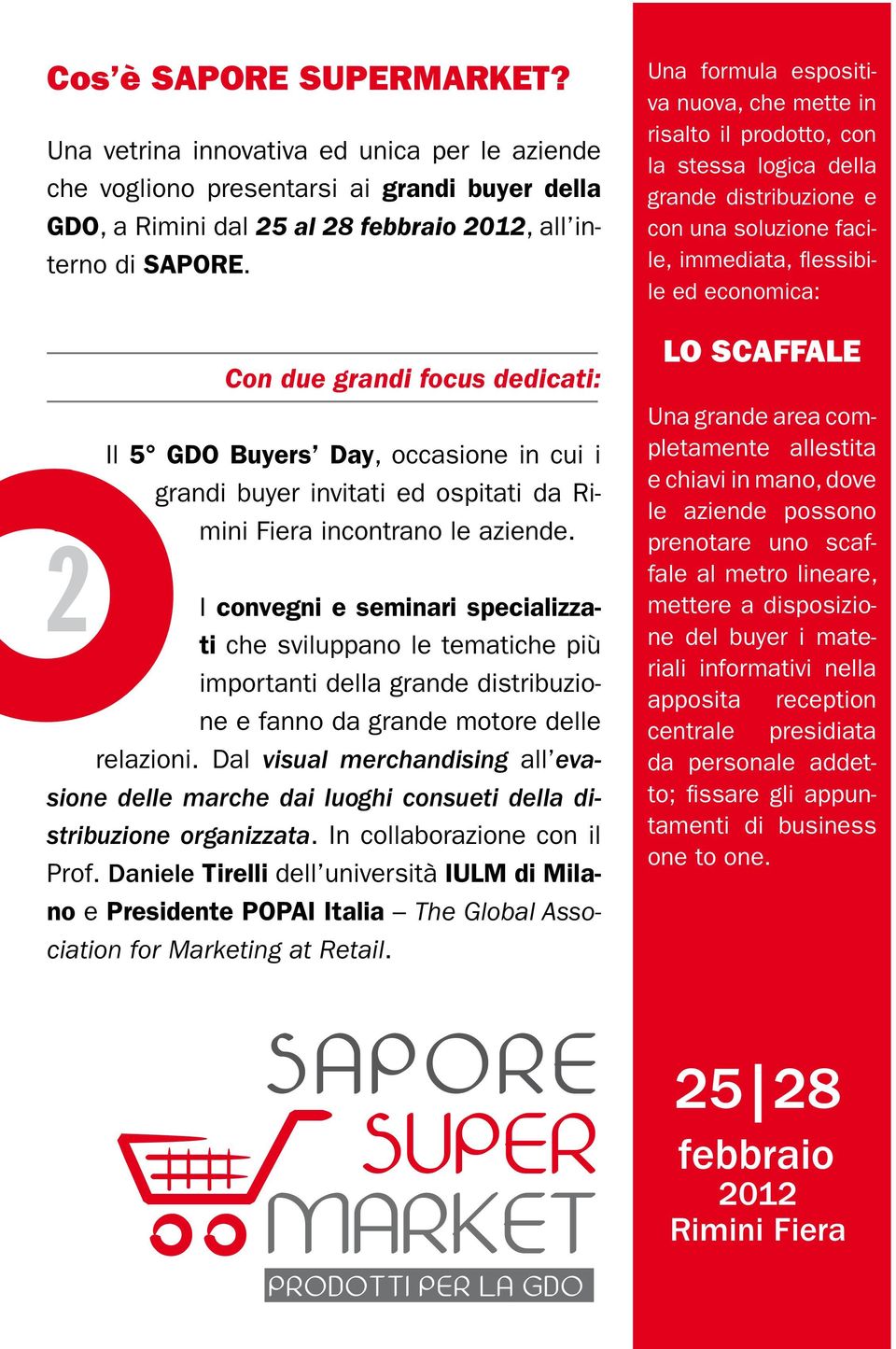 2 I convegni e seminari specializzati che sviluppano le tematiche più importanti della grande distribuzione e fanno da grande motore delle relazioni.