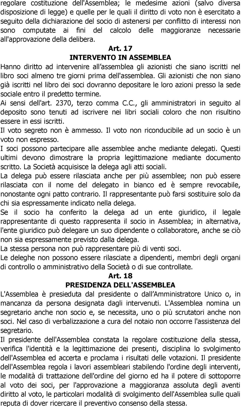 17 INTERVENTO IN ASSEMBLEA Hanno diritto ad intervenire all assemblea gli azionisti che siano iscritti nel libro soci almeno tre giorni prima dell'assemblea.