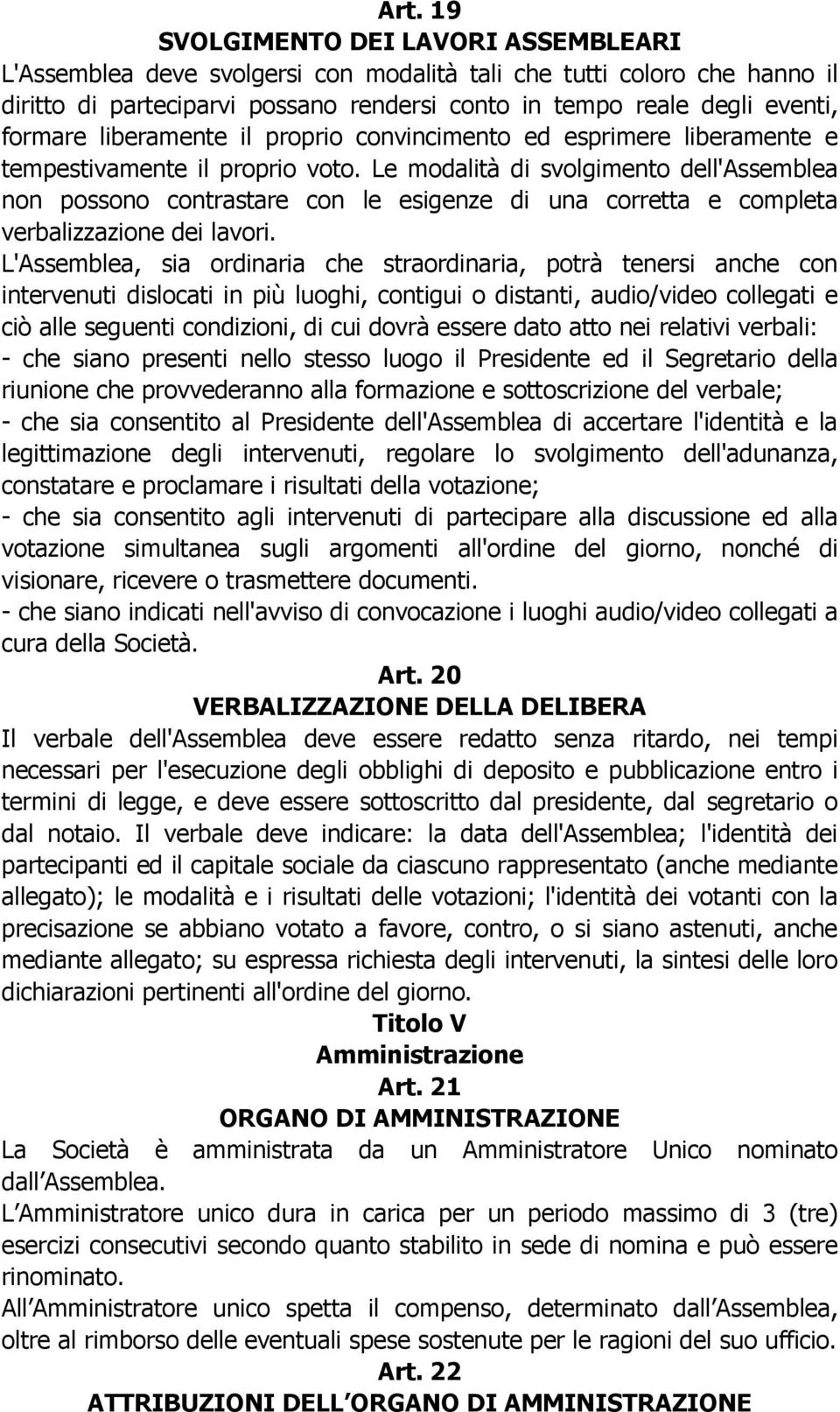 Le modalità di svolgimento dell'assemblea non possono contrastare con le esigenze di una corretta e completa verbalizzazione dei lavori.