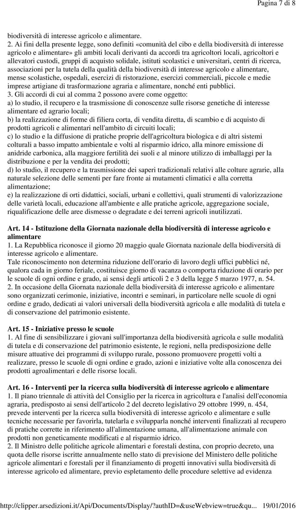 allevatori custodi, gruppi di acquisto solidale, istituti scolastici e universitari, centri di ricerca, associazioni per la tutela della qualità della biodiversità di interesse agricolo e alimentare,