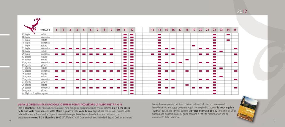 tutti i giorni di luglio e agosto 1 2 3 4 5 6 7 8 9 10 11 12 13 14 15 16 17 18 19 20 21 22 23 24 25 6 VISITA LE CHIESE MISTÀ E RACCOGLI 10 TIMBRI.