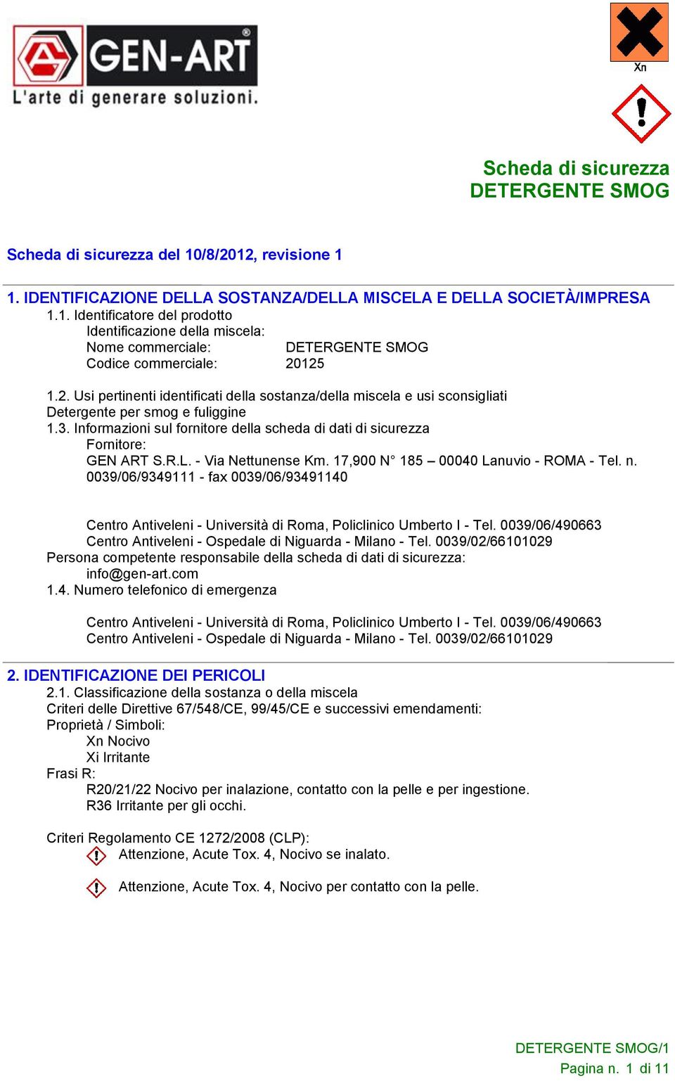 - Via Nettunense Km. 17,900 N 185 00040 Lanuvio - ROMA - Tel. n. 0039/06/9349111 - fax 0039/06/93491140 Centro Antiveleni - Università di Roma, Policlinico Umberto I - Tel.