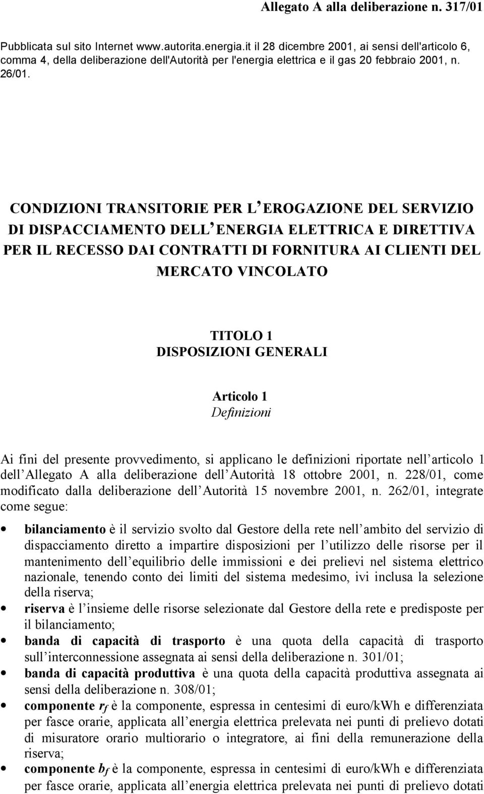 CONDIZIONI TRANSITORIE PER L EROGAZIONE DEL SERVIZIO DI DISPACCIAMENTO DELL ENERGIA ELETTRICA E DIRETTIVA PER IL RECESSO DAI CONTRATTI DI FORNITURA AI CLIENTI DEL MERCATO VINCOLATO TITOLO 1