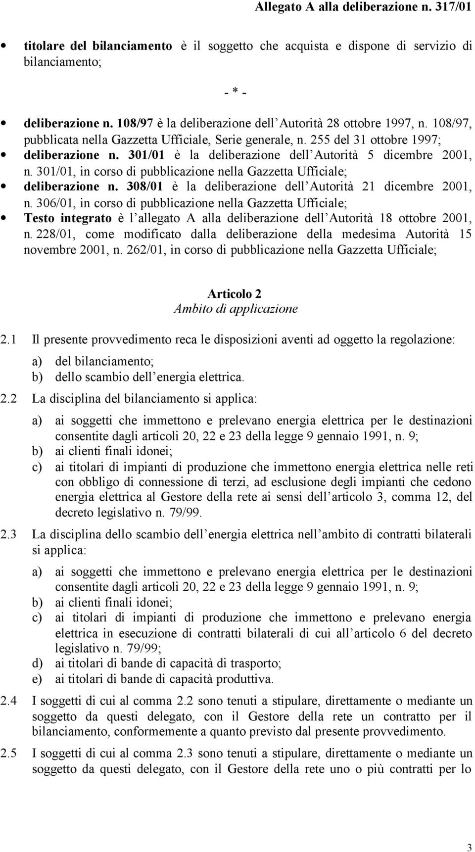 301/01, in corso di pubblicazione nella Gazzetta Ufficiale; deliberazione n. 308/01 è la deliberazione dell Autorità 21 dicembre 2001, n.