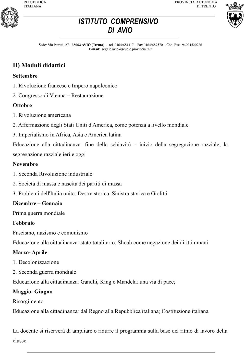 Imperialismo in Africa, Asia e America latina Educazione alla cittadinanza: fine della schiavitù inizio della segregazione razziale; la segregazione razziale ieri e oggi Novembre 1.