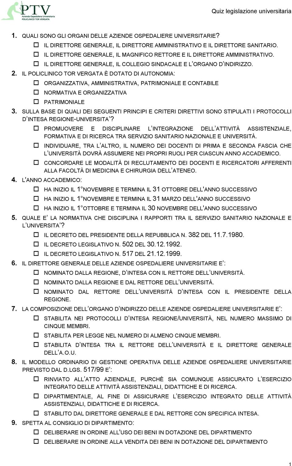 IL POLICLINICO TOR VERGATA È DOTATO DI AUTONOMIA: ORGANIZZATIVA, AMMINISTRATIVA, PATRIMONIALE E CONTABILE NORMATIVA E ORGANIZZATIVA PATRIMONIALE 3.