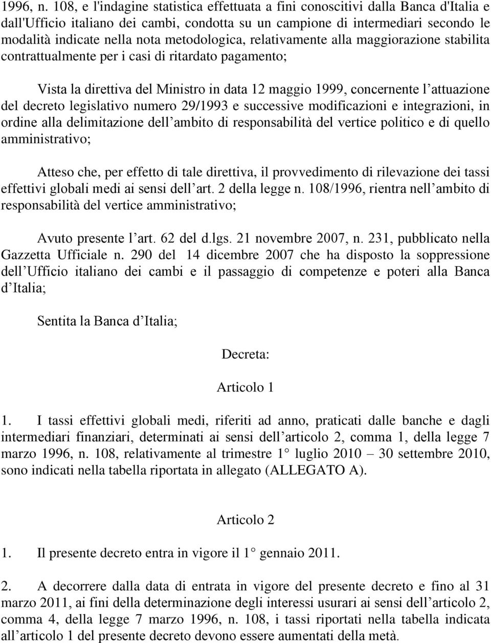 metodologica, relativamente alla maggiorazione stabilita contrattualmente per i casi di ritardato pagamento; Vista la direttiva del Ministro in data 12 maggio 1999, concernente l attuazione del