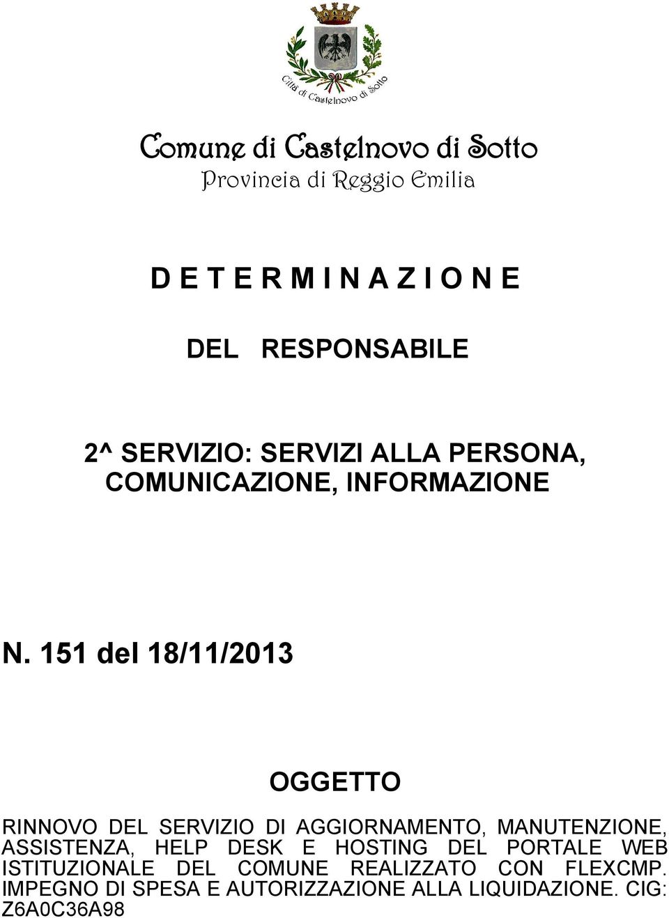 151 del 18/11/2013 OGGETTO RINNOVO DEL SERVIZIO DI AGGIORNAMENTO, MANUTENZIONE, ASSISTENZA, HELP DESK E