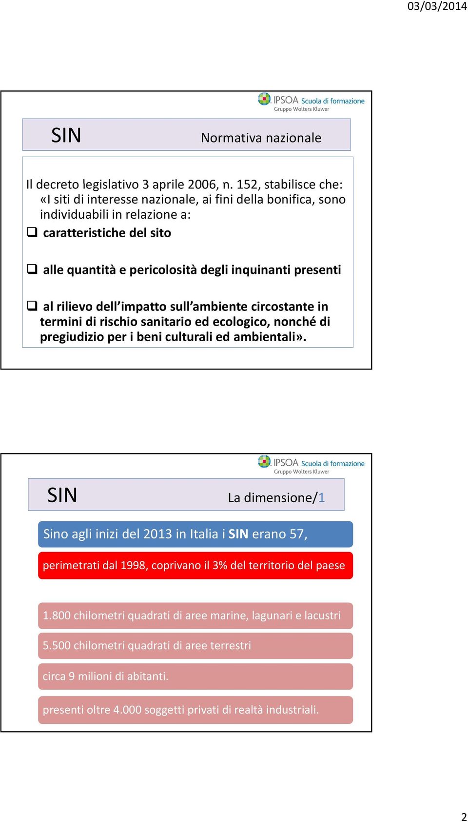 presenti al rilievo dell impatto sull ambiente circostante in termini di rischio sanitario ed ecologico, nonché di pregiudizio per i beni culturali ed ambientali».