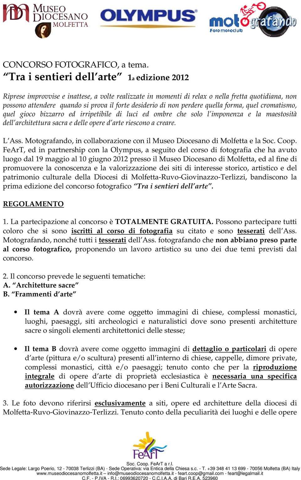 non perdere quella forma, quel cromatismo, quel gioco bizzarro ed irripetibile di luci ed ombre che solo l imponenza e la maestosità dell architettura sacra e delle opere d arte riescono a creare.