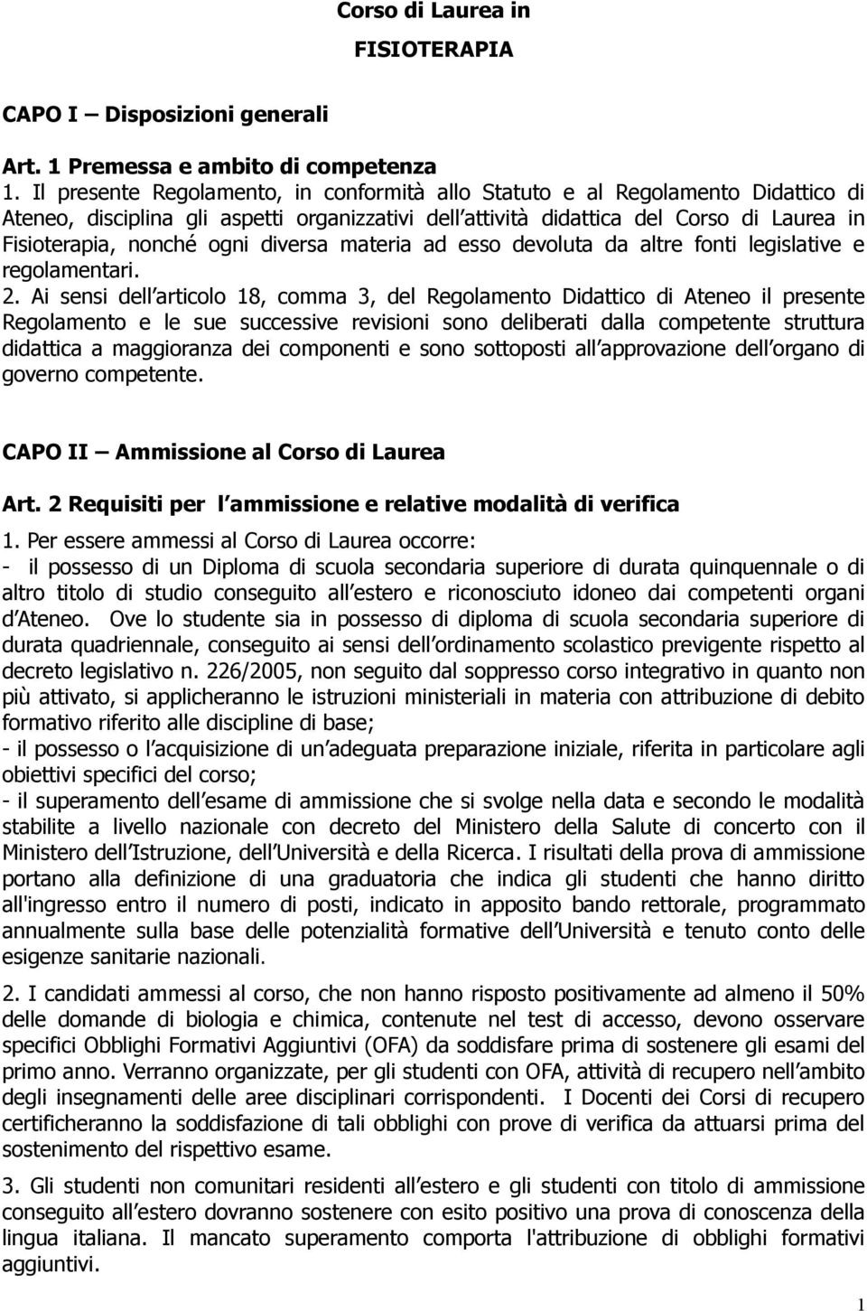 diversa materia ad esso devoluta da altre fonti legislative e regolamentari. 2.