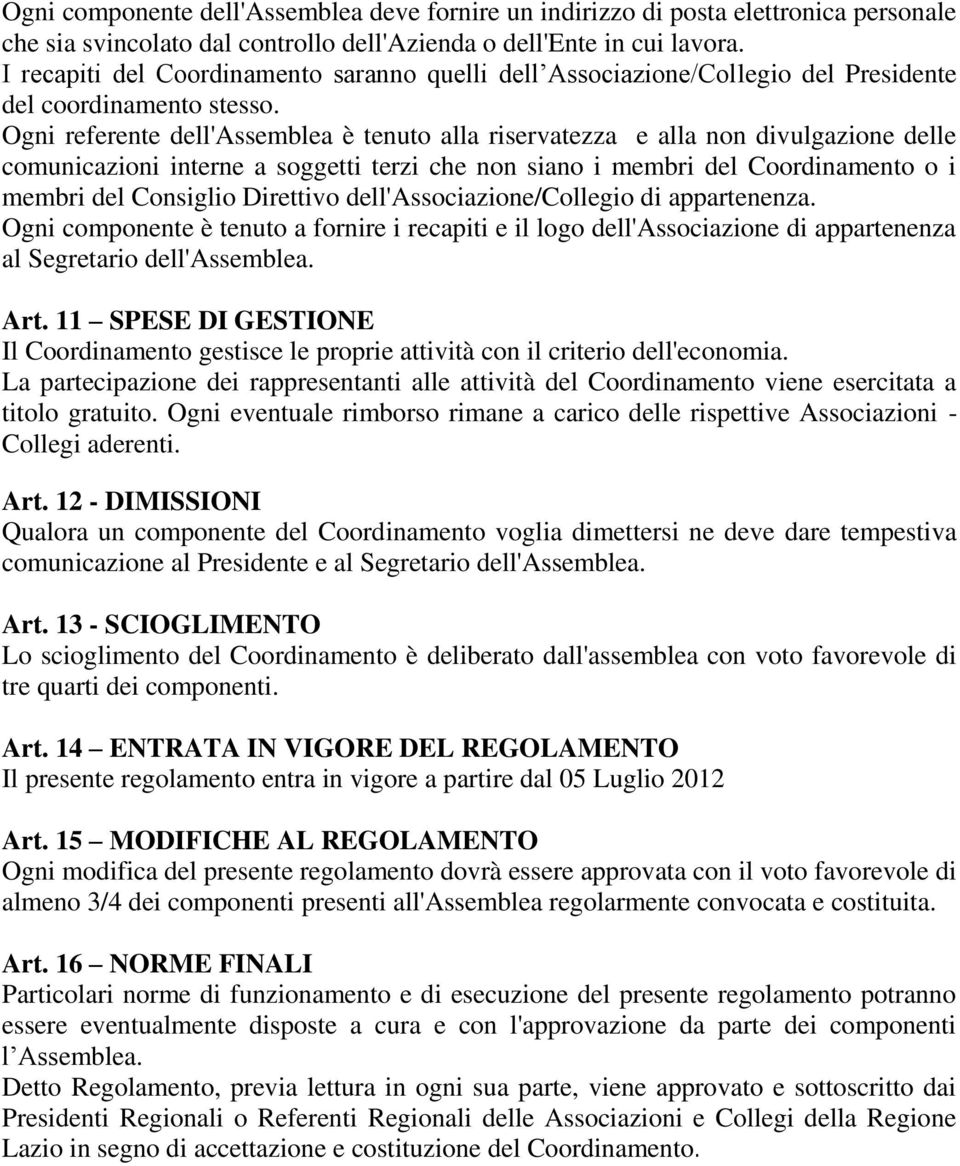 Ogni referente dell'assemblea è tenuto alla riservatezza e alla non divulgazione delle comunicazioni interne a soggetti terzi che non siano i membri del Coordinamento o i membri del Consiglio