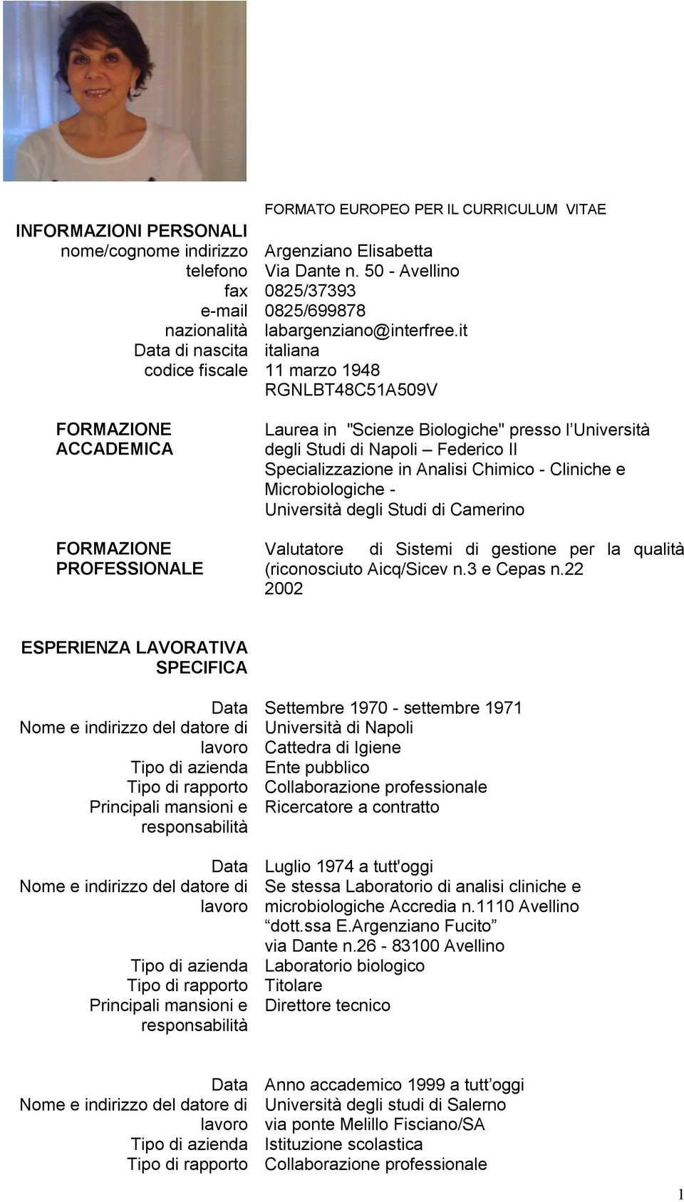 it italiana 11 marzo 1948 RGNLBT48C51A509V Laurea in "Scienze Biologiche" presso l Università degli Studi di Napoli Federico II Specializzazione in Analisi Chimico - Cliniche e Microbiologiche -