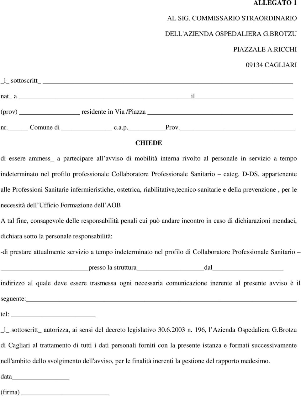 D-DS, appartenente alle Professioni Sanitarie infermieristiche, ostetrica, riabilitative,tecnico-sanitarie e della prevenzione, per le necessità dell Ufficio Formazione dell AOB A tal fine,