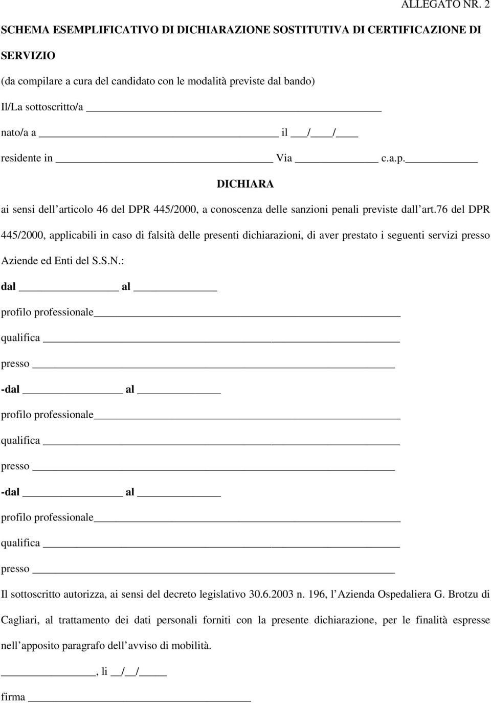 residente in Via c.a.p. DICHIARA ai sensi dell articolo 46 del DPR 445/2000, a conoscenza delle sanzioni penali previste dall art.