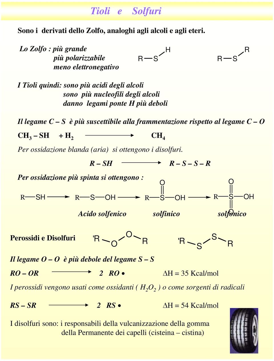 suscettibile alla frammentazione rispetto al legame 3 + 2 4 er ossidazione blanda (aria) si ottengono i disolfuri.