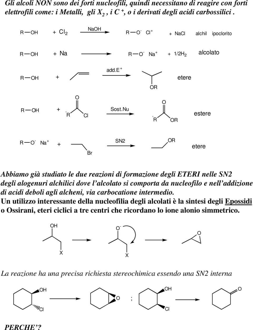nu ' estere - Na + + N2 etere Abbiamo già studiato le due reazioni di formazione degli ETEI nelle N2 degli alogenuri alchilici dove l alcolato si comporta da nucleofilo e nell addizione di