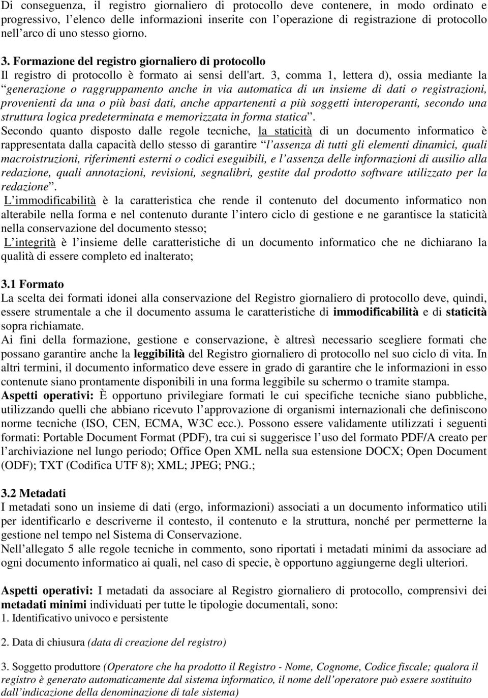 3, comma 1, lettera d), ossia mediante la generazione o raggruppamento anche in via automatica di un insieme di dati o registrazioni, provenienti da una o più basi dati, anche appartenenti a più