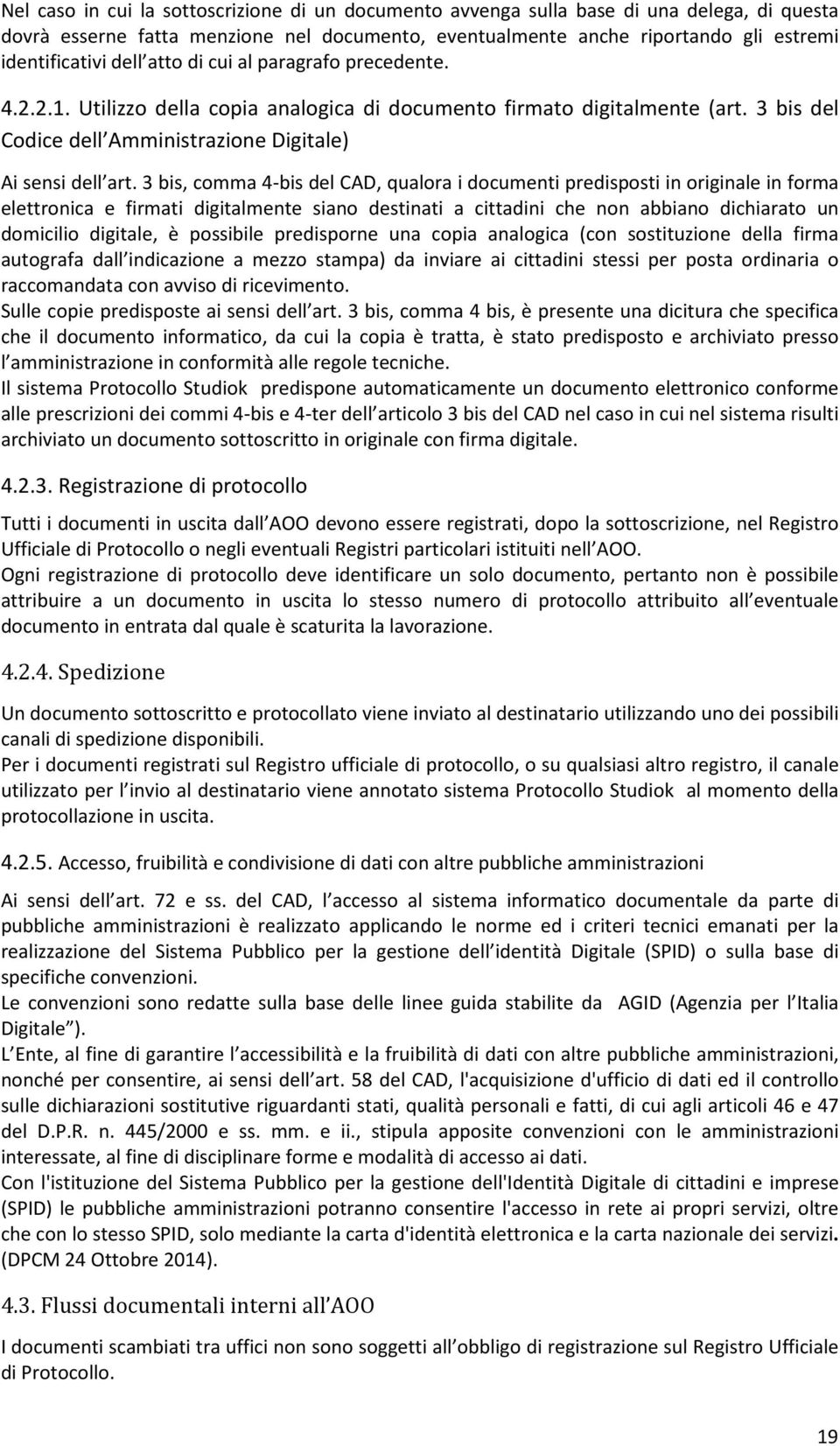 3 bis, comma 4-bis del CAD, qualora i documenti predisposti in originale in forma elettronica e firmati digitalmente siano destinati a cittadini che non abbiano dichiarato un domicilio digitale, è