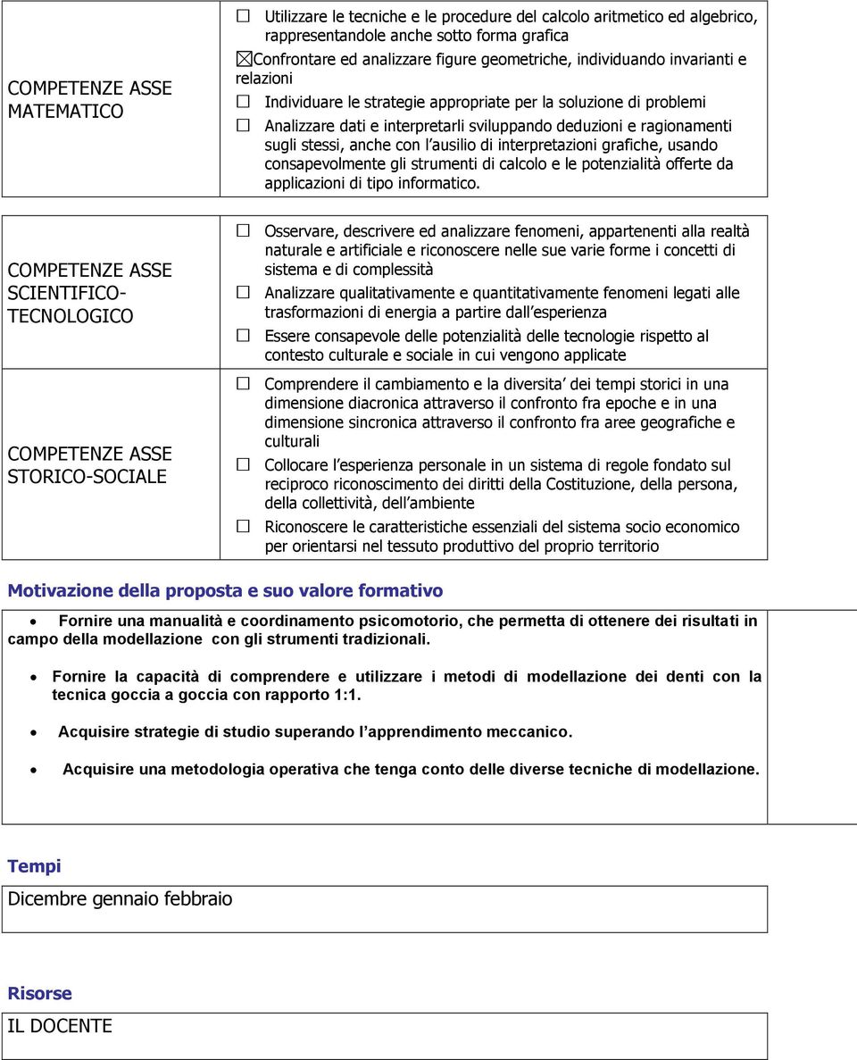 sviluppando deduzioni e ragionamenti sugli stessi, anche con l ausilio di interpretazioni grafiche, usando consapevolmente gli strumenti di calcolo e le potenzialità offerte da applicazioni di tipo